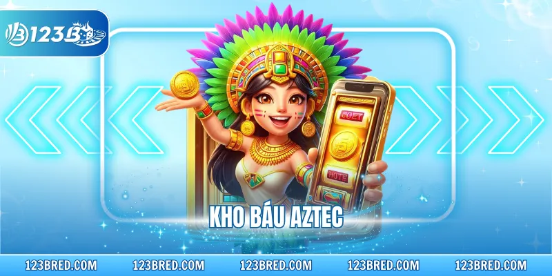 Kho Báu Aztec – Hành Trình Khám Phá Kho Báu Bí Ẩn 2026